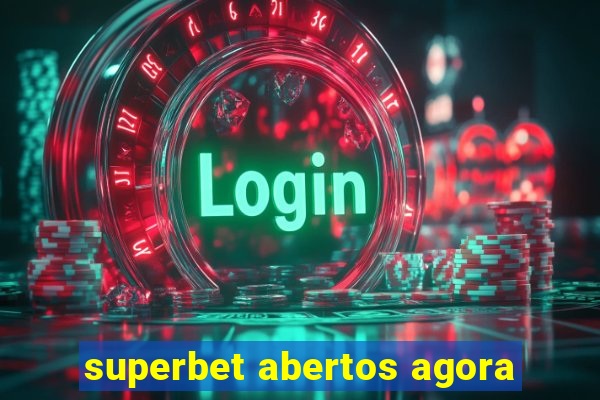 superbet abertos agora